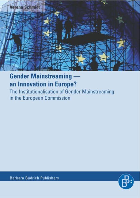 Gender Mainstreaming - an Innovation in Europe?: An Innovation in Europe? - The Institutionalisation of Gender Mainstreaming in the European Commission Law