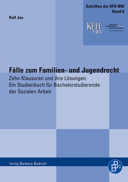 Fälle zum Familien- und Jugendrecht: Zehn Klausuren und ihre Lösungen. Ein Studienbuch für Bachelorstudierende der Sozialen Arbeit (Schriften der katholischen Fachhochschule Nordrhein-Westfalen) Social Sciences