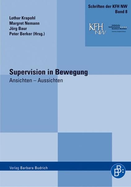 Supervision in Bewegung: Ansichten - Aussichten (Schriften der katholischen Fachhochschule Nordrhein-Westfalen) Social Sciences