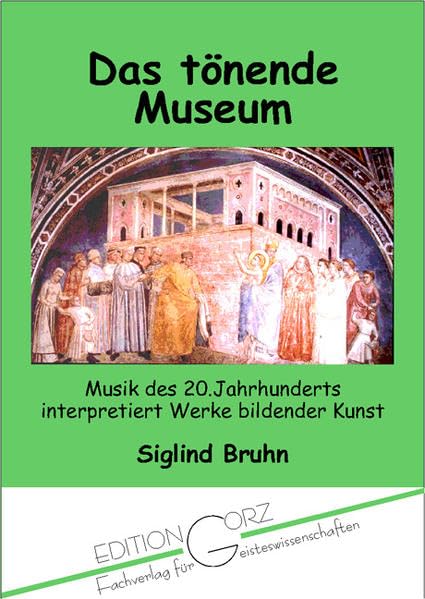 Das tönende Museum: Musik des 20. Jahrhunderts interpretiert Werke bildender Kunst Arts & Music