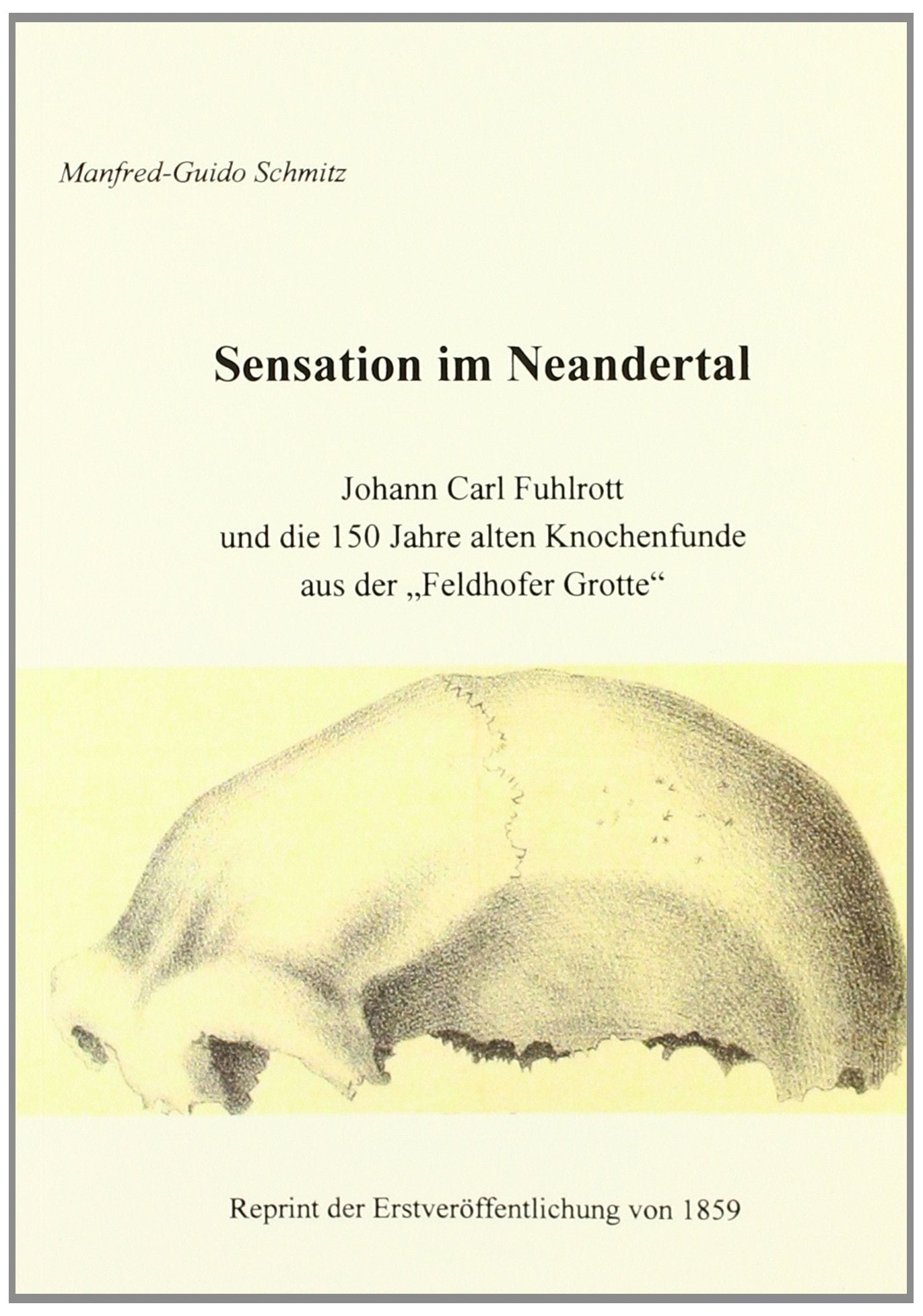 Sensation im Neandertal: Johann Carl Fuhlrott und die 150 alten Knochenfunde aus der "Feldhofer Grotte" Politics & History