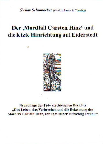 Der "Mordfall Carsten "Hinz" und die letzte Hinrichtung auf Eiderstedt: Neuauflage des 1844 erschienenen Berichts "Das Leben, das Verbrechen und die ... Hinz, von ihm selber aufrichtig erzählt" Politics & History