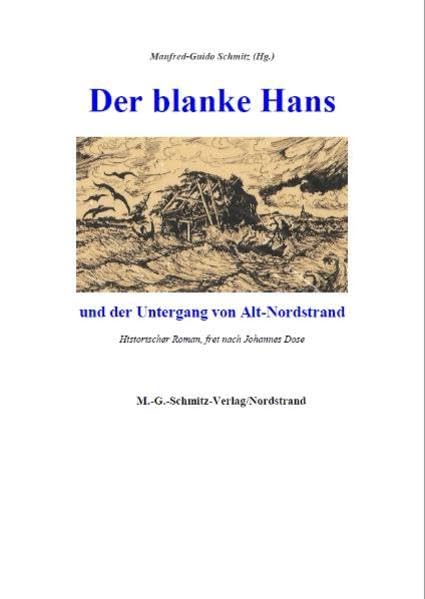 Der blanke Hans und der Untergang von Alt-Nordstrand: Historischer Roman, frei nach Johannes Sose Historical Fiction