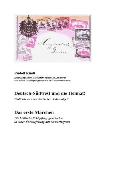 Deutsch-Südwest und die Heimat! - Gedichte aus der deutschen Kolonialzeit / Das erste Märchen - Die biblische Schöpfungsgeschichte in einer Überlieferung aus Südwestafrika Poetry