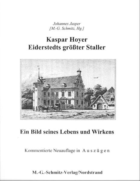 Kasper Hoyer - Eiderstedts größter Staller. Ein Bild seines Lebens und Wirkens: Kommentierte Neuauflage in Auszügen Memories