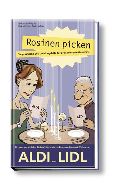 Rosinen picken - Die praktische Entscheidungshilfe für preisbewußte Gourmets. Der Einkaufsführer durch die Gourmet-Regale von Aldi und Lidl Leisure, Home & Garden