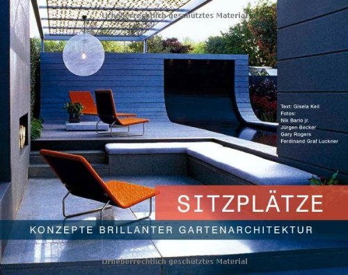 Sitzplätze: Konzepte brillianter Gartenarchitektur: Konzepte brillanter Gartenarchitektur Film, Art & Culture
