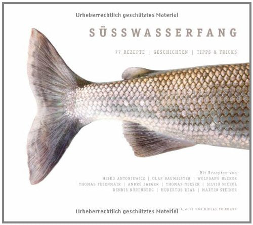 Süßwasserfang: Das Kochbuch für den ultimativen Fisch-Genuss: 77 Rezepte - Geschichten - Tipps & Tricks Leisure, Home & Garden