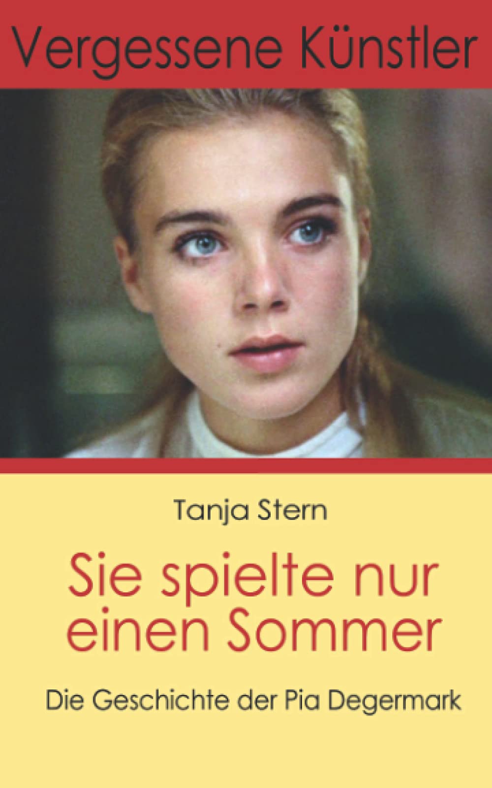 Sie spielte nur einen Sommer: Die Geschichte der Pia Degermark (Vergessene Künstler, Band 1) Art & Literature