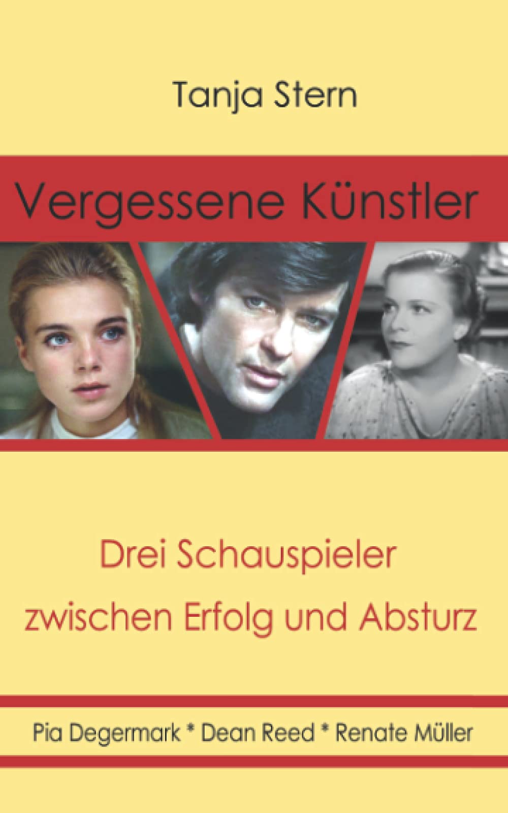 Vergessene Künstler: Pia Degermark, Dean Reed, Renate Müller: Drei Schauspieler zwischen Erfolg und Absturz Art & Literature