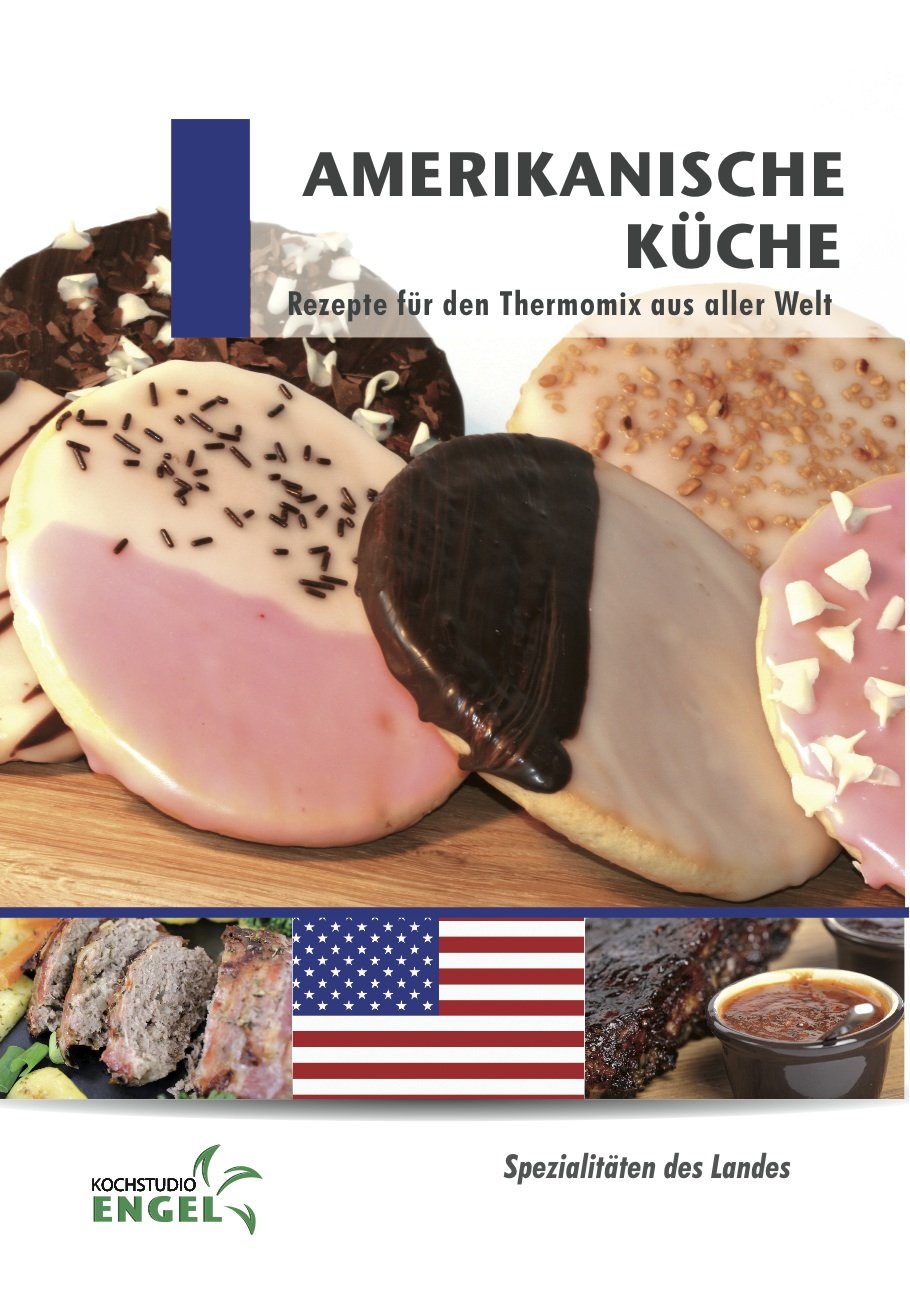 Amerikanische Küche: Rezepte für den Thermomix aus aller Welt Cooking & Enjoying