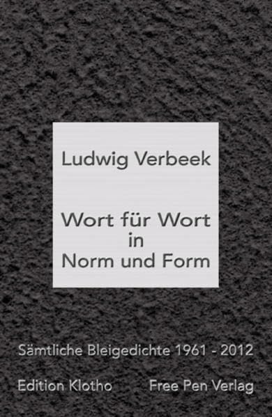 Wort für Wort in Norm und Form: Sämtliche Bleigedichte 1961 – 2012 Poetry