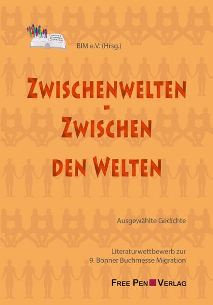Zwischenwelten – Zwischen den Welten Ausgewählte Gedichte: Literaturwettbewerb zur 9. Bonner Buchmesse Migration BIM Schriftenreihe Literatur und Migration Bd. 22 Poetry