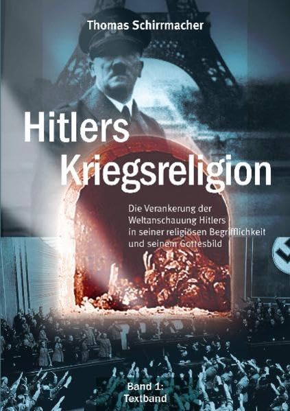 Hitlers Kriegsreligion: Die Verankerung der Weltanschauung Hitlers in seiner religiösen Begrifflichkeit und seinem Gottesbild Essays & Short Stories