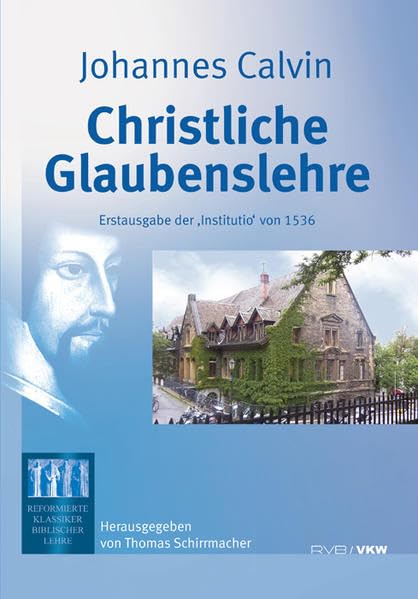 Christliche Glaubenslehre: Erstausgabe der ‘Institutio’ von 1536 Philosophy