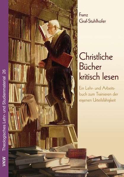 Christliche Bücher kritisch lesen: Ein Lehr- und Arbeitsbuch zum Trainieren der eigenen Urteilsfähigkeit (Theologisches Lehr- und Studienmaterial) Religion & Esotericism