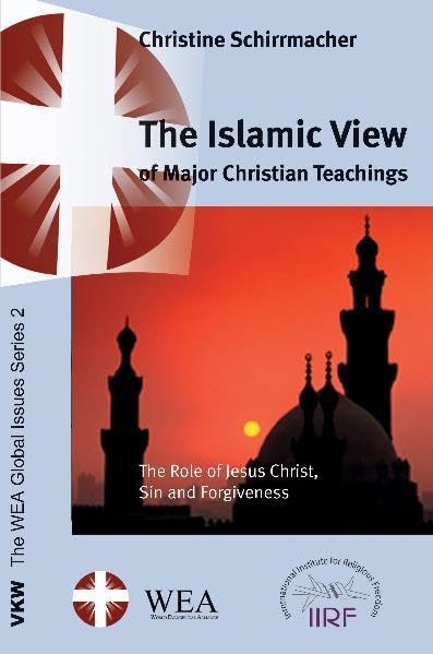 The Islamic View of Major Christian Teachings (The WEA Global Issues Series) Religion & Esotericism