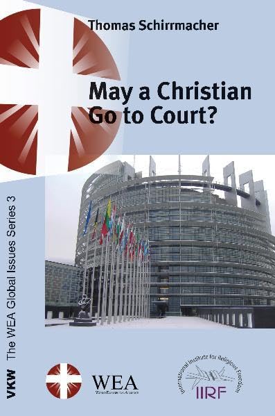 May a Christian Go to Court and other Essays on Persecution vs. Religious Freedom (The WEA Global Issues Series) Philosophy