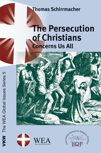 The Persecution of Christians Concerns Us All (The WEA Global Issues Series) Philosophy