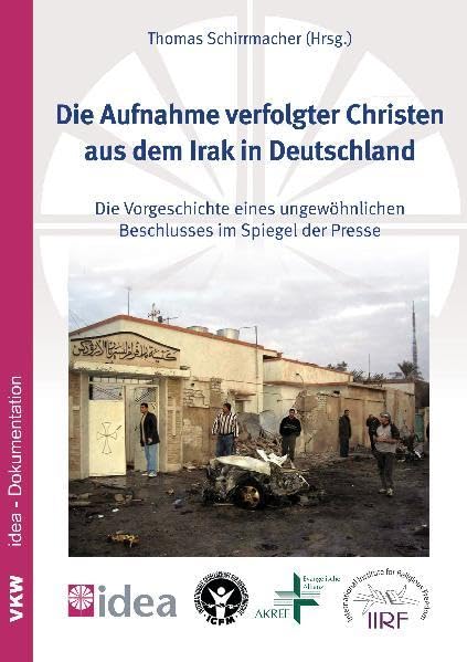 Die Aufnahme verfolgter Christen aus dem Irak in Deutschland: Die Vorgeschichte eines ungewöhnlichen Beschlusses im Spiegel der Presse zugleich ... - Studies in Religious Freedom) Law