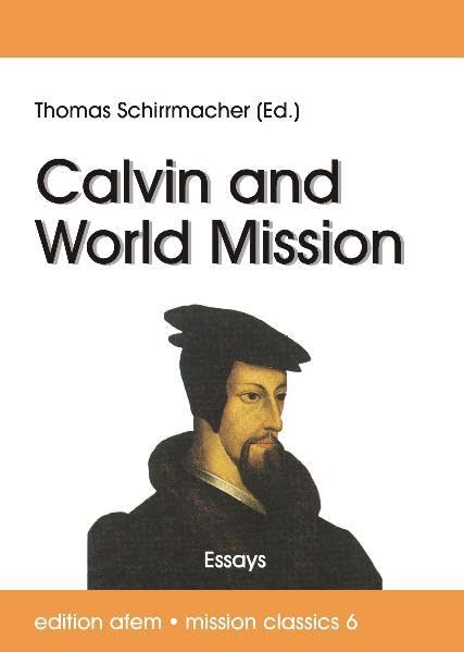 Calvin and World Mission: Essays (edition afem - mission classics) Philosophy