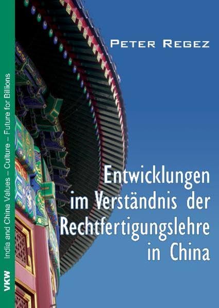 Entwicklungen im Verständnis der Rechtfertigungslehre in China (India and China: Values- Culture – Future for Billions / Indien und China: Werte – Kultur – Zukunft für Milliarden) Philosophy