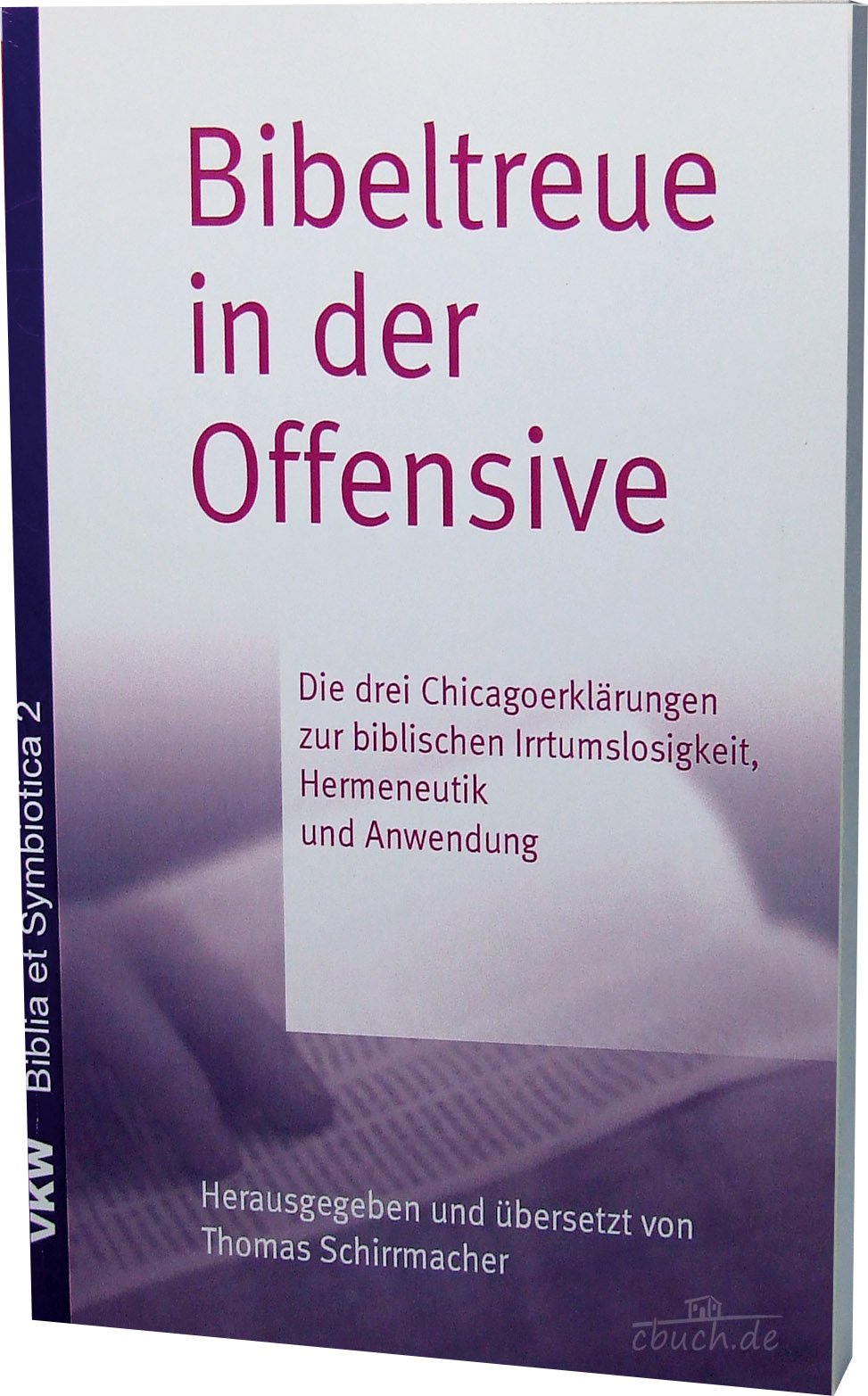 Bibeltreue in der Offensive?!: Die drei Chicagoerklärungen zur biblischen Irrtumslosigkeit, Hermeneutik und Anwendung 3. überarbeitete Auflage mit neuer Einleitung (Biblia et symbiotica) Philosophy