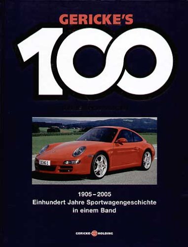 Gerickes 100 Jahre Sportwagen. Einhundert Jahre Sportwagengeschichte in einem Band: Gericke's 100 Jahre Sportwagen. 1905 - 2005. Einhundert Jahre Sportwagengeschichte in einem Band Business & Technology