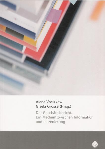 Der Geschäftsbericht - ein Medium zwischen Information und Inszenierung: Eine Analyse und mediensoziologische Reflexion des Gebrauchs visuellen ... in DAX 30 Geschäftsberichten Law