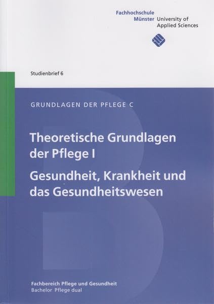 Grundlagen der Pflege C: Theoretische Grundlagen der Pflege I. Gesundheit, Krankheit und das Gesundheitswesen. Medicine