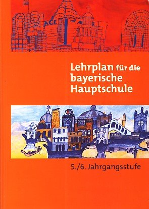 Lehrplan für die bayerische Hauptschule 5.-6. Jahrgangsstufe: Lehrpläne für die Regelklasse der Hauptschule Jahrgangsstufen 5 und 6 Books