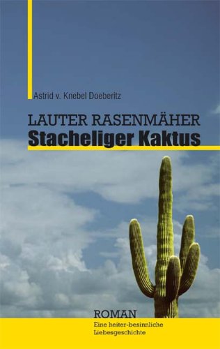 Lauter Rasenmäher - Stacheliger Kaktus: Eine heiter-besinnliche Liebesgeschichte Fiction
