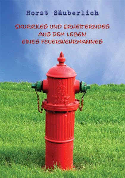 Skurriles und Erheiterndes aus dem Leben eines Feuerwehrmannes Contemporary literature