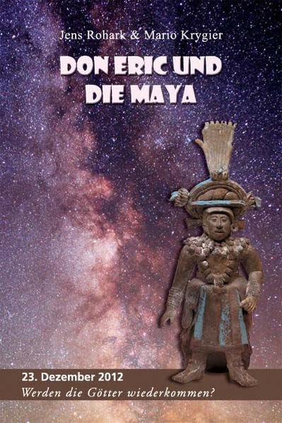 Don Eric und die Maya: 23. Dezember 2012. Werden die Götter wiederkommen? Contemporary literature