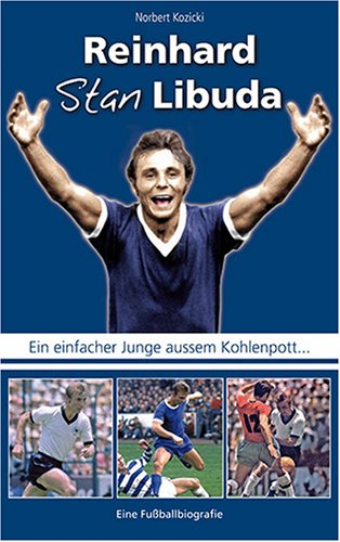 Reinhard "Stan" Libuda - Eine Fußball-Biografie. Ein einfacher Junge aussem Kohlenpott... Personalities