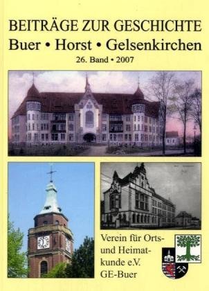 Beiträge zur Geschichte - Buer - Horst - Gelsenkirchen: 26. Band - 2007 Politics & History