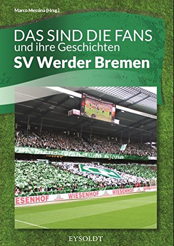 Das sind die Fans und ihre Geschichten - SV Werder Bremen Books