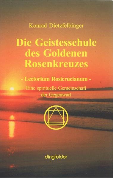 Die Geistesschule des goldenen Rosenkreuzes: Lectorium Rosicrucianum. Eine spirituelle Gemeinschaft der Gegenwart Religion & Esotericism