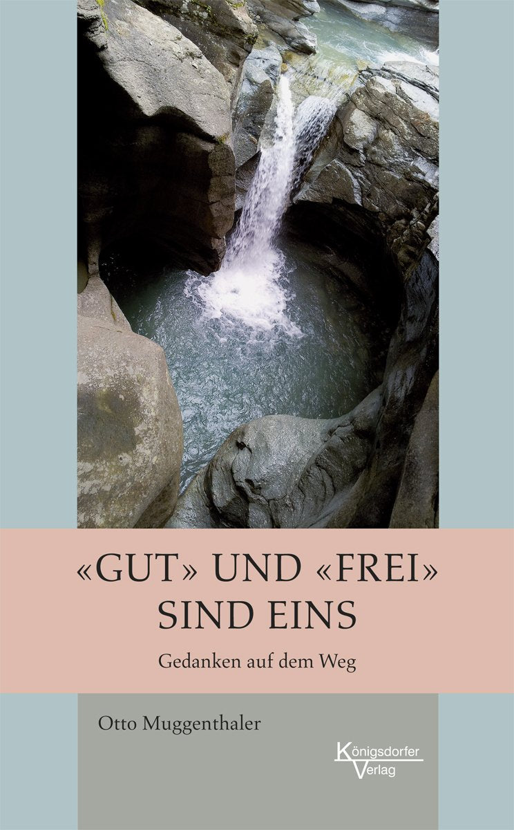 "Gut" und "Frei" sind eins: Gedanken auf dem Weg Books