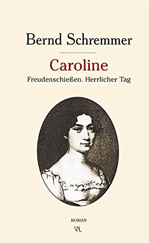 Caroline: Freudenschiessen. Herrlicher Tag. Roman: Freudenschießen. Herrlicher Tag. Roman Historical Fiction