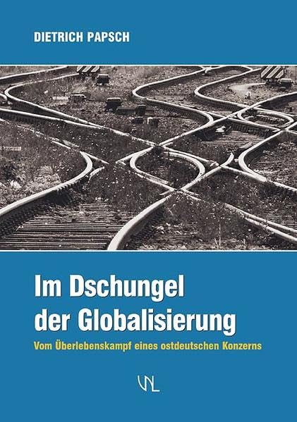 Im Dschungel der Globalisierung: Vom Überlebenskampf eines ostdeutschen Konzerns Law