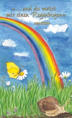 … und du malst mir einen Regenbogen Poetry