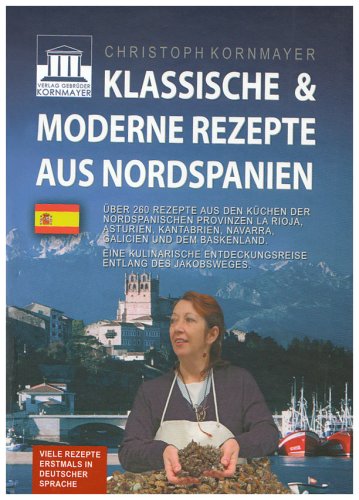 Klassische & moderne Rezepte aus Nordspanien: Über 260 Rezepte aus den Küchen der Regionen und Provinzen Galicien, Asturien, Kantabrien, La Rioja, dem ... Entdeckungsreise entlang des Jakobsweges Leisure, Home & Garden