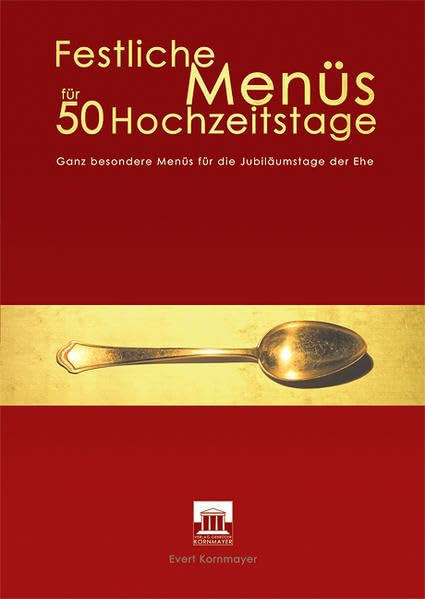 Festliche Menüs für 50 Hochzeitstage: Ganz besondere Menüs für die Jubiläumstage der Ehe Leisure, Home & Garden