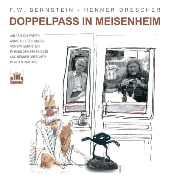 Doppelpass in Meisenheim: Anlässlich zweier Kunstausstellungen von F.W. Bernstein im Haus der Begegnung und Henner Drescher im alten Rathaus Film, Art & Culture