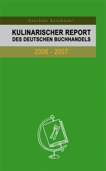 Kulinarischer Report des deutschen Buchhandels 2006-2007: Berichte von Experten zum aktuellen Stand und zur weiteren Entwicklung des deutschsprachigen Kochbuches Law