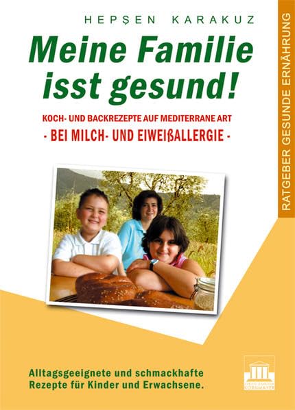Meine Familie isst gesund!: Koch- und Backrezepte auf mediterrane Art - bei Milch- und Eiweissallergie Leisure, Home & Garden