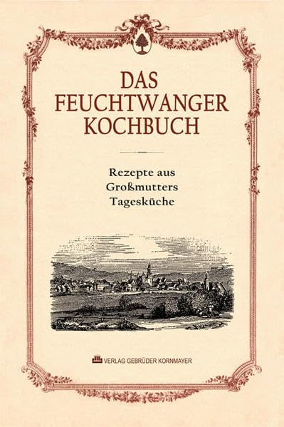 Das Feuchtwanger Kochbuch: Rezepte aus Großmutters Tagesküche Leisure, Home & Garden