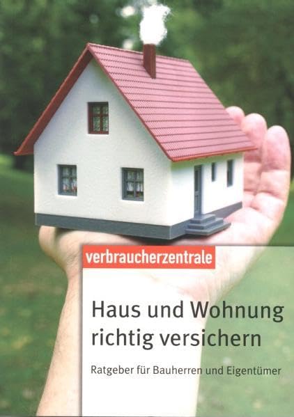 Haus und Wohnung richtig versichern: Ratgeber für Bauherren und Eigentümer Business, Finance & Career