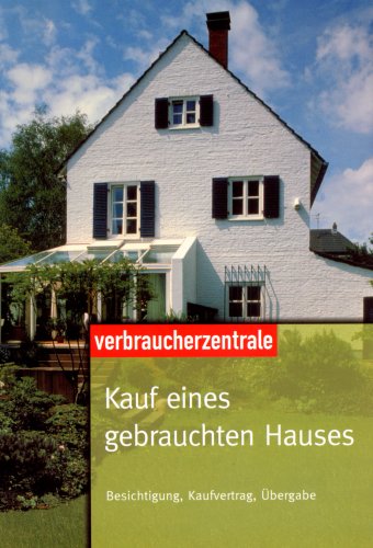Kauf eines gebrauchten Hauses: Besichtigung, Kaufvertrag, Übergabe Business, Finance & Career